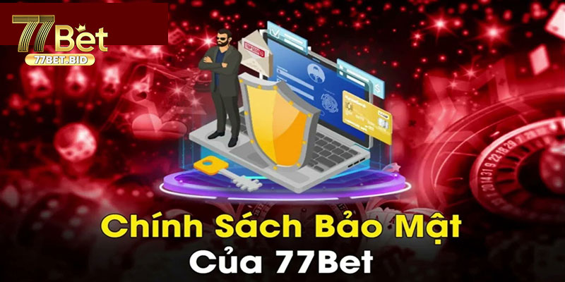 Vì sao chính sách bảo mật 77bet được xây dựng?