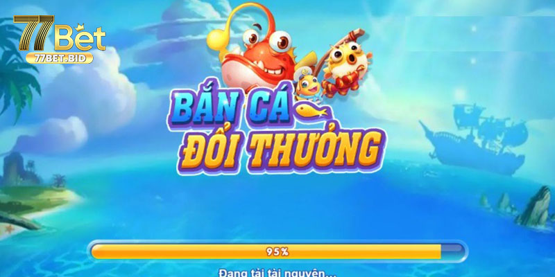 Bắn Cá Đổi Thưởng - Lựa Chọn Hấp Dẫn, An Toàn Tại 77bet