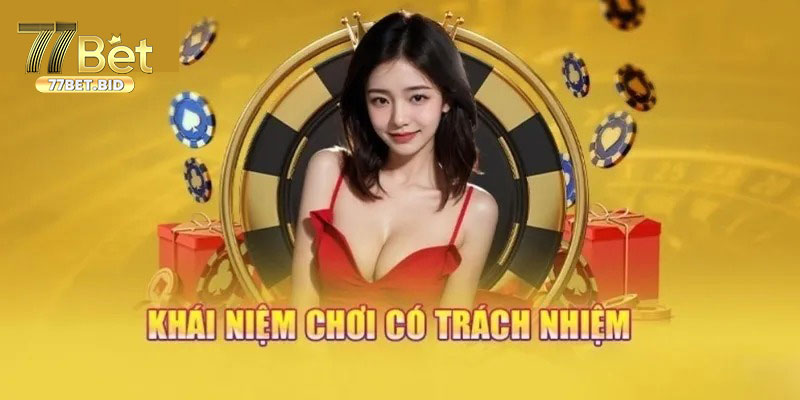 Tìm hiểu về chơi có trách nhiệm 77bet là gì?