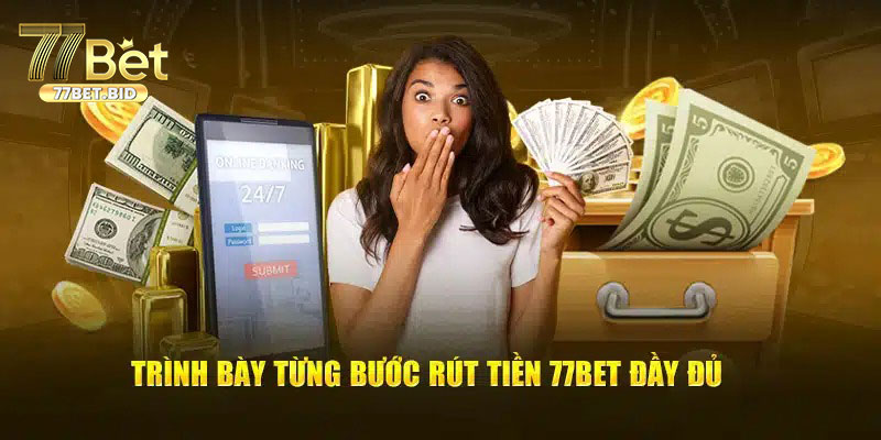 Tổng hợp các câu hỏi liên quan đến vấn đề rút tiền 77bet