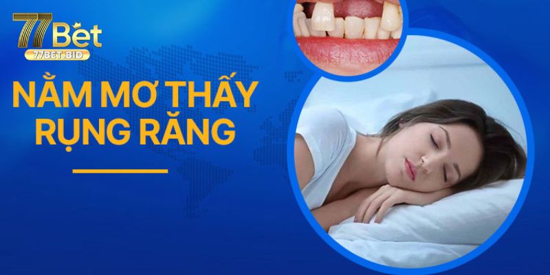 Giải thích nằm mơ thấy răng rụng là thế nào?